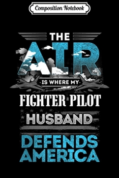 Composition Notebook: Fighter Pilots Defend America From The Sky Family Airman  Journal/Notebook Blank Lined Ruled 6x9 100 Pages