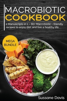 Paperback Macrobiotic Cookbook: MEGA BUNDLE - 2 Manuscripts in 1 - 80+ Macrobiotic - friendly recipes to enjoy diet and live a healthy life Book