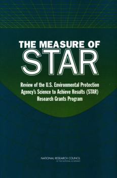 The Measure of STAR: Review of the U.S. Environmental Protection Agency's Science To Achieve Results (STAR) Research Grants Program