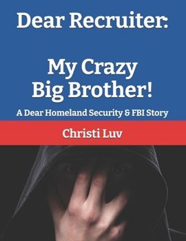 Paperback Dear Recruiter: My Crazy Big Brother: A Dear Homeland Security & FBI Story Book