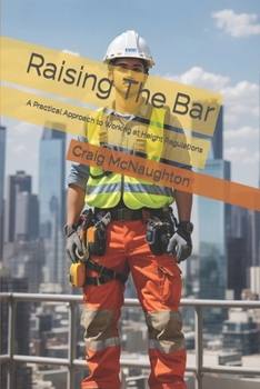 Raising The Bar: A Practical Approach to Working at Height Regulations (Simply Safety Management)
