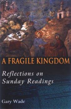 Paperback A Fragile Kingdom: Reflections on Sunday Readings Book