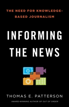 Paperback Informing the News: The Need for Knowledge-Based Journalism Book