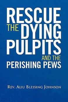 Paperback Rescue the Dying Pulpits and the Perishing Pews Book