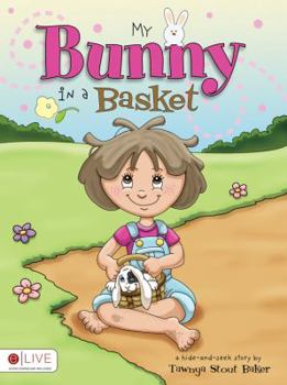 Paperback My Bunny in a Basket: A Hide-And-Seek Story Book