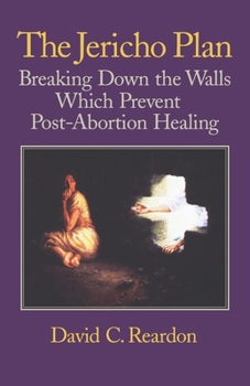 Paperback The Jericho Plan: Breaking Down the Walls Which Prevent Post-Abortion Healing Book