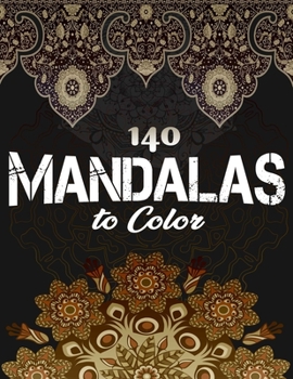140 Mandalas To Color: Stress Relieving Designs Animals, Mandalas, Flowers, Paisley Patterns And So Much More