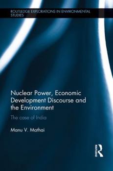 Paperback Nuclear Power, Economic Development Discourse and the Environment: The Case of India Book