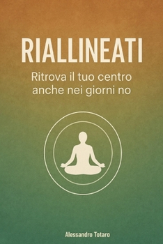 Riallineati: Ritrova il tuo centro anche nei giorni no (Italian Edition)
