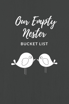 Paperback Our Empty Nester Bucket List: Empty Nesters Book to Plan and Record their Bucket List in the Next Chapter of Life Book