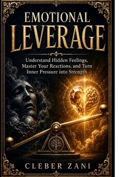 Paperback Emotional Leverage: Understand Hidden Feelings, Master Your Reactions, and Turn Inner Pressure into Strength Book