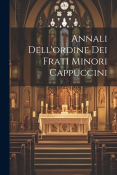 Paperback Annali Dell'ordine Dei Frati Minori Cappuccini [Italian] Book