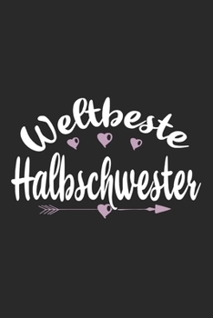 Weltbeste Halbschwester: Schönes Cooles Weltbeste Halbschwester Notizbuch | Planer | Tagebuch - DIN A5 - 120 Punktraster Seiten - Lustiges Tolles ... Alle Coolen Halbschwestern (German Edition)