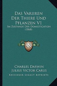 Paperback Das Variiren Der Thiere Und Pflanzen V1: Im Zustande Der Domestication (1868) [German] Book