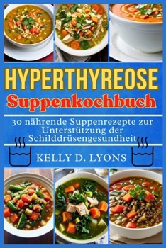 Paperback Hyperthyreose Suppe Kochbuch: 30 nährende Suppenrezepte zur Unterstützung der Schilddrüsengesundheit [German] Book
