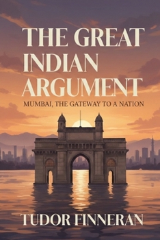 The Great Indian Argument: Mumbai, the Gateway to a Nation (The Travel Nerd Series)