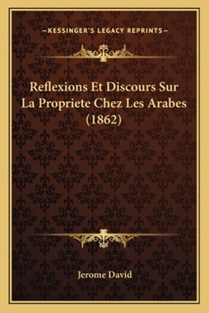 Paperback Reflexions Et Discours Sur La Propriete Chez Les Arabes (1862) [French] Book