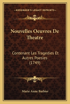 Paperback Nouvelles Oeuvres De Theatre: Contenant Les Tragedies Et Autres Poesies (1749) [French] Book