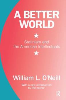 Hardcover A Better World: Stalinism and the American Intellectuals Book