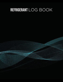 Refrigerant Log Book: Logbook for Refrigeration Engineers: Keep a detailed record of work carried out: Vol. 3