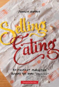 Paperback Selling Eating: Restaurant Marketing Beyond the Word Delicious Book