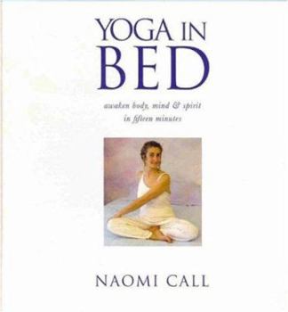 Paperback Yoga in Bed: Awaken and Focus Body, Mind & Spirit in Fifteen Minutes Each Morning Book