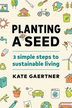 Paperback Planting a Seed: Three Simple Steps to Sustainable Living Book