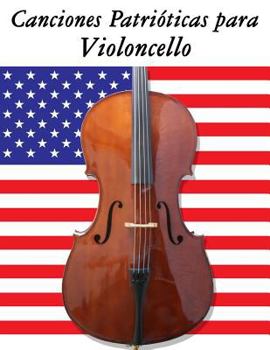 Paperback Canciones Patrióticas para Violoncello: 10 Canciones de Estados Unidos [Spanish] Book