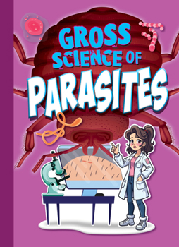 Gross Science of Parasites (Awesome, Digusting Science)