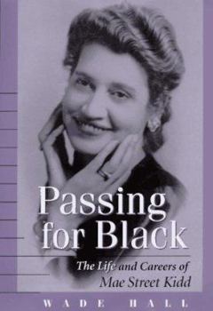 Hardcover Passing for Black: The Life and Careers of Mae Street Kidd Book