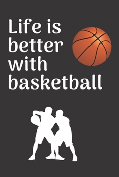 Life is better with basketball: Basketball notebook | basketball practices notes 6 x 9 inches x 120 pages | basket record keeper | Ideal gift for basketball player