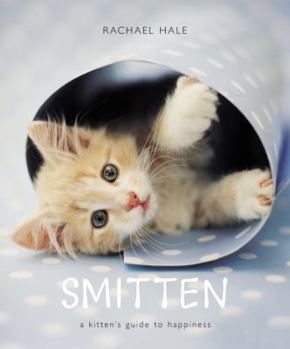 Hardcover Smitten: A Kitten's Guide to Happiness Book