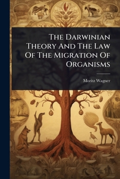Paperback The Darwinian Theory And The Law Of The Migration Of Organisms Book