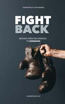 Paperback Fight Back: Moving from Deliverance to Dominion Book