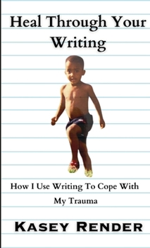 Paperback Heal Through Your Writing: How I Use Writing To Cope With My Trauma Book