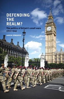 Paperback Defending the Realm?: The Politics of Britain's Small Wars Since 1945 Book