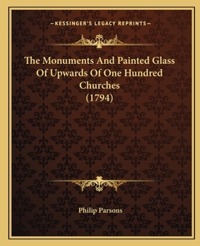 Paperback The Monuments And Painted Glass Of Upwards Of One Hundred Churches (1794) Book