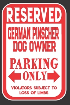 Paperback Reserved German Pinscher Dog Owner Parking Only. Violators Subject To Loss Of Limbs: Blank Lined Notebook To Write In - Funny Gift For German Pinscher Book