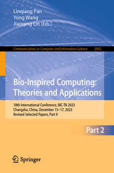 Paperback Bio-Inspired Computing: Theories and Applications: 18th International Conference, Bic-Ta 2023, Changsha, China, December 15-17, 2023, Revised Selected Book