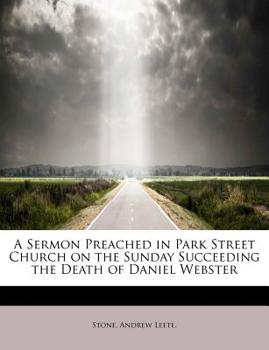 A Sermon Preached in Park Street Church on the Sunday Succeeding the Death of Daniel Webster