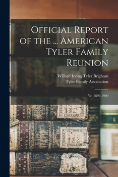 Paperback Official Report of the ... American Tyler Family Reunion: Yr. 1899-1900 Book