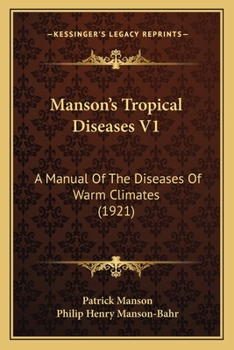 Manson's Tropical Diseases V1: A Manual Of The Diseases Of Warm Climates
