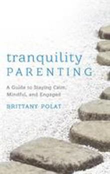 Hardcover Tranquility Parenting: A Guide to Staying Calm, Mindful, and Engaged Book
