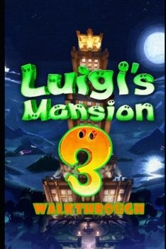 Paperback Luigi's Mansion 3 Walkthrough: Tips - Cheats - And More! Book