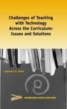 Hardcover Challenges of Teaching with Technology Across the Curriculum: Issues and Solutions Book