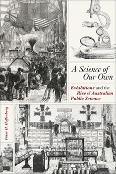 Hardcover A Science of Our Own: Exhibitions and the Rise of Australian Public Science Book