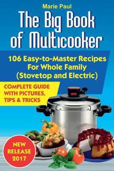 Paperback The Big Book of Multicooker: 106 Easy-to-Master Recipes For Your Whole Family Book