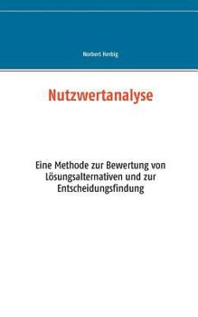Paperback Nutzwertanalyse: Eine Methode zur Bewertung von Lösungsalternativen und zur Entscheidungsfindung [German] Book