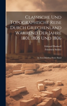 Hardcover Classische und Topographische Reise durch Griechenland während der Jahre 1801, 1805 und 1806: In zwei Bänden, Erster Band [German] Book