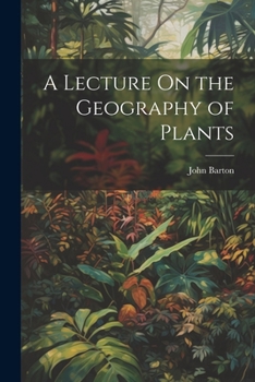 Paperback A Lecture On the Geography of Plants Book